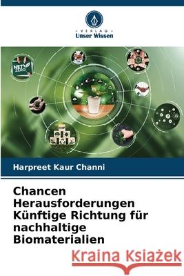 Chancen Herausforderungen K?nftige Richtung f?r nachhaltige Biomaterialien Harpreet Kaur Channi 9786207529728 Verlag Unser Wissen - książka