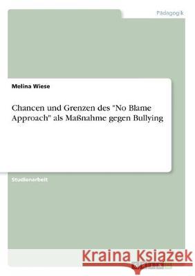 Chancen und Grenzen des No Blame Approach als Maßnahme gegen Bullying Wiese, Melina 9783346013309 Grin Verlag - książka