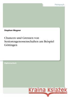 Chancen und Grenzen von Seniorengenossenschaften am Beispiel Göttingen Wagner, Stephan 9783838601656 Diplom.de - książka
