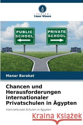 Chancen und Herausforderungen internationaler Privatschulen in Ägypten Barakat, Manar 9786208886998 Verlag Unser Wissen - książka