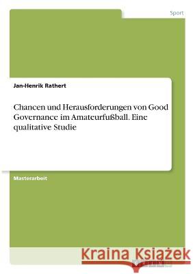 Chancen und Herausforderungen von Good Governance im Amateurfu?ball. Eine qualitative Studie Jan-Henrik Rathert 9783346837554 Grin Verlag - książka