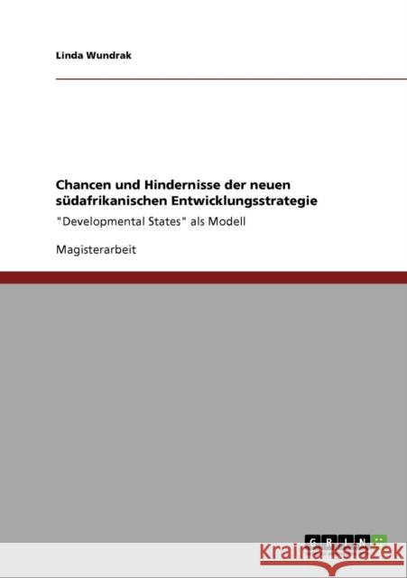 Chancen und Hindernisse der neuen südafrikanischen Entwicklungsstrategie: Developmental States als Modell Wundrak, Linda 9783640734900 Grin Verlag - książka