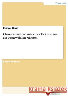 Chancen und Potenziale des Elektroautos auf ausgewählten Märkten Philipp Gauss 9783640466610 Grin Verlag - książka