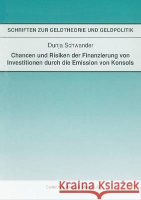 Chancen Und Risiken Der Finanzierung Von Investitionen Durch Die Emission Von Konsols Schwander, Dunja 9783825501518 Centaurus Verlag & Media - książka