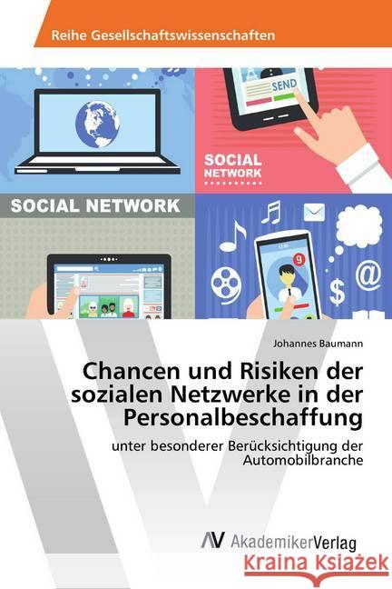 Chancen und Risiken der sozialen Netzwerke in der Personalbeschaffung : unter besonderer Berücksichtigung der Automobilbranche Baumann, Johannes 9786202210652 AV Akademikerverlag - książka