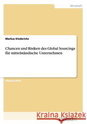 Chancen und Risiken des Global Sourcings für mittelständische Unternehmen Diederichs, Markus 9783638861038 Grin Verlag - książka