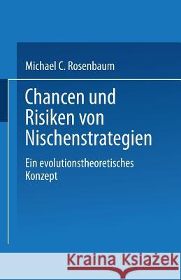 Chancen Und Risiken Von Nischenstrategien: Ein Evolutionstheoretisches Konzept Rosenbaum, Michael C. 9783824468362 Springer - książka