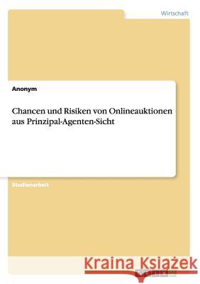 Chancen und Risiken von Onlineauktionen aus Prinzipal-Agenten-Sicht Anonym 9783638920780 Grin Verlag - książka