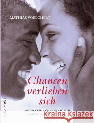 Chancen verlieben sich: Wie Partner sich immer wieder neu entdecken können Voelchert, Mathias 9783935758499 Edition + Plus - książka