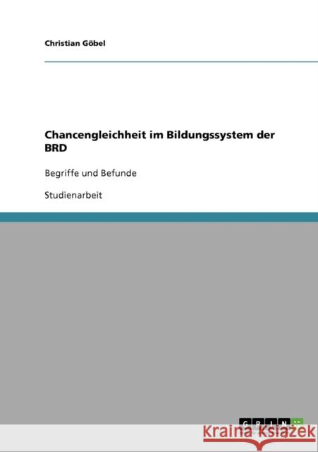 Chancengleichheit im Bildungssystem der BRD: Begriffe und Befunde Göbel, Christian 9783638659949 Grin Verlag - książka