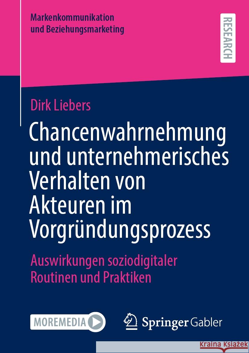 Chancenwahrnehmung Und Unternehmerisches Verhalten Von Akteuren Im Vorgr?ndungsprozess: Auswirkungen Soziodigitaler Routinen Und Praktiken Dirk Liebers 9783658464769 Springer Gabler - książka