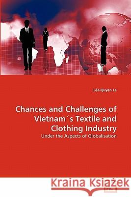 Chances and Challenges of Vietnam's Textile and Clothing Industry Lea-Quyen Le 9783639294583 VDM Verlag - książka