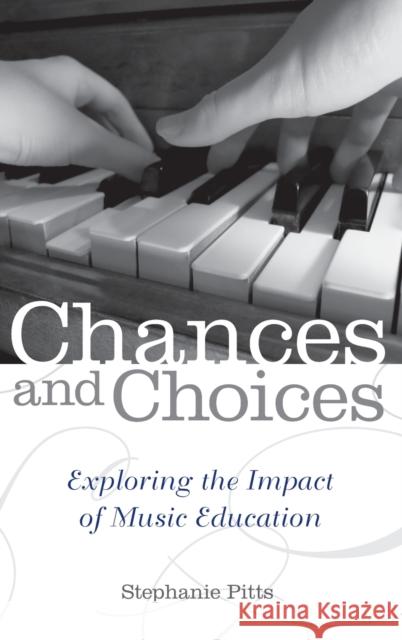 Chances and Choices: Exploring the Impact of Music Education Pitts, Stephanie 9780199838752 Oxford University Press, USA - książka