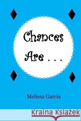 Chances Are . . . Melissa Garcia 9781540547811 Createspace Independent Publishing Platform - książka