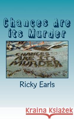 Chances Are its Murder Ricky Earls 9781500472276 Createspace Independent Publishing Platform - książka
