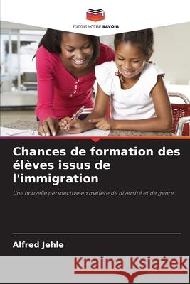 Chances de formation des élèves issus de l'immigration Jehle, Alfred 9786209004513 Editions Notre Savoir - książka