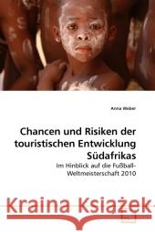 Chanchen und Risiken der touristischen Entwicklung Südafrikas : Im Hinblick auf die Fußball Weltmeisterschaft 2010 Weber, Anna 9783639172638 VDM Verlag Dr. Müller - książka