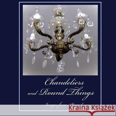 Chandeliers and Round Things: Images from Atwood Atwood Cutting 9781534960428 Createspace Independent Publishing Platform - książka