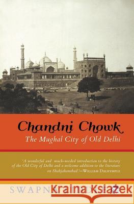 Chandni Chowk: The Mughal City of Old Delhi Swapna Liddle 9789386338068 Speaking Tiger Publishing Private Limited - książka