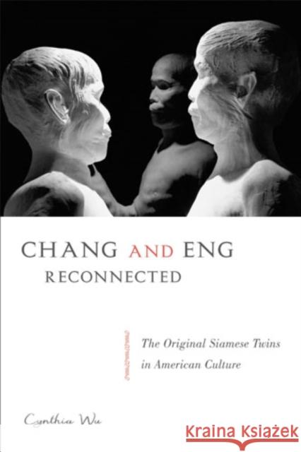 Chang and Eng Reconnected: The Original Siamese Twins in American Culture Cynthia Wu 9781439908686 Temple University Press - książka