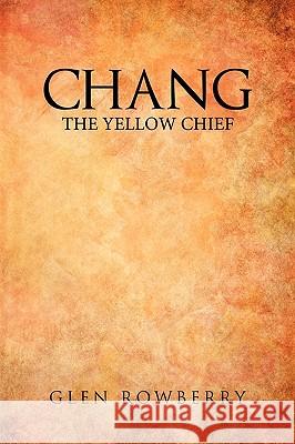 Chang; The Yellow Chief Rowberry, Glen 9781426902963 Trafford Publishing - książka