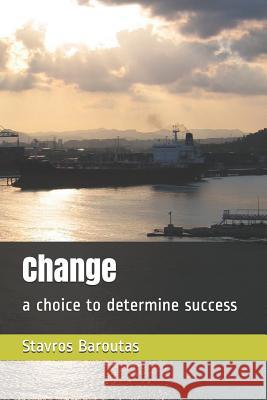 Change: A Choice to Determine Success Stavros Baroutas 9781494819675 Createspace - książka