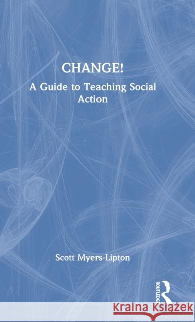 Change!: A Guide to Teaching Social Action Scott Myers-Lipton 9781032146119 Routledge - książka