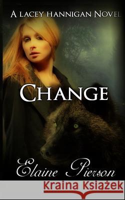 Change: A Lacey Hannigan Novel Elaine Pierson 9781475272413 Createspace Independent Publishing Platform - książka