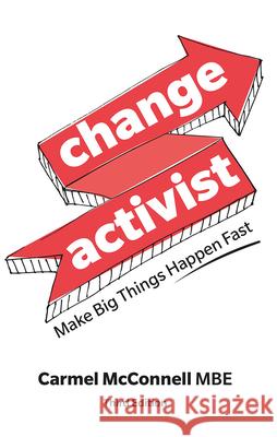 Change Activist: Make Big Things Happen Fast: Make Big Things Happen Fast Carmel McConnell 9781292350868 Pearson Education Limited - książka