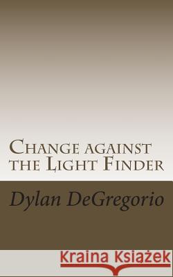 Change against the Light Finder DeGregorio, Dylan T. 9781494299569 Createspace - książka