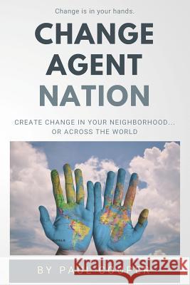 Change Agent Nation: Create change in your neighborhood...or across the world Cooper, Paul 9781793314383 Independently Published - książka