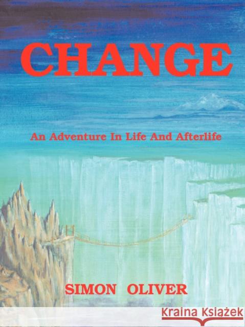 Change: An Adventure in Life and Afterlife Oliver, Simon 9781425121846 TRAFFORD PUBLISHING - książka