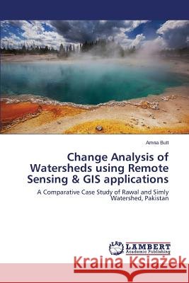 Change Analysis of Watersheds using Remote Sensing & GIS applications Butt Amna 9783659759567 LAP Lambert Academic Publishing - książka