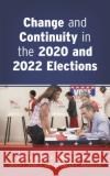 Change and Continuity in the 2020 and 2022 Elections Jennifer L. Merolla 9781538180556 Rowman & Littlefield
