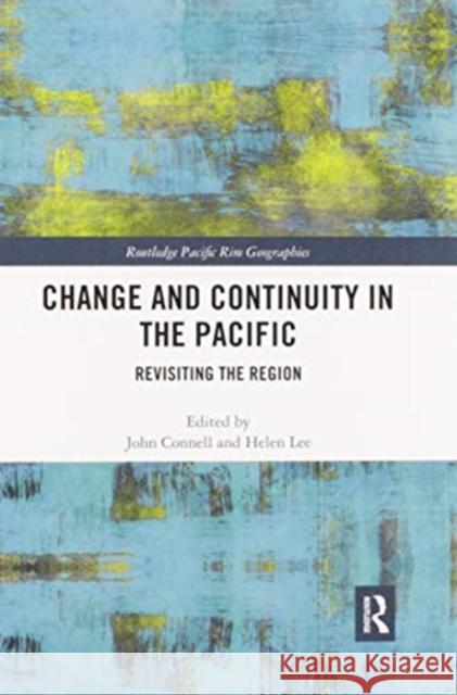 Change and Continuity in the Pacific: Revisiting the Region John Connell Helen Lee 9780367592400 Routledge - książka