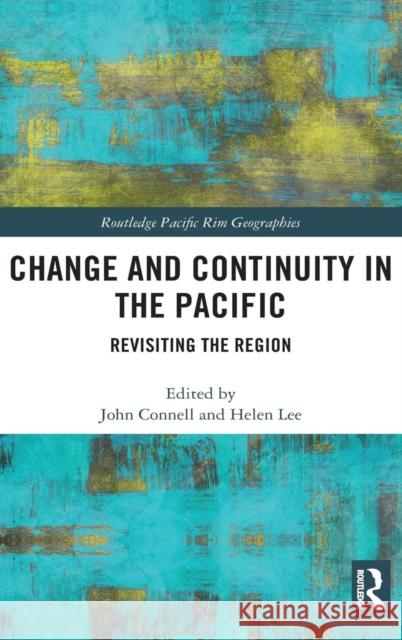 Change and Continuity in the Pacific: Revisiting the Region John Connell John Connell Helen Morton Lee 9781138731691 Routledge - książka