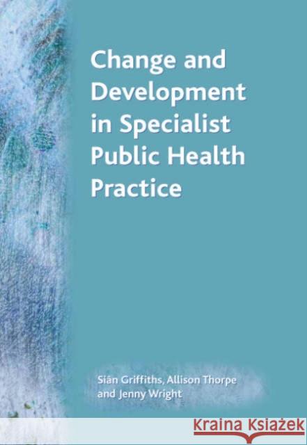 Change and Development in Specialist Public Health Practice: Leadership, Partnership and Delivery  9781857756975 Radcliffe Publishing Ltd - książka