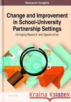 Change and Improvement in School-University Partnership Settings: Emerging Research and Opportunities Linda A. Catelli 9781799878605 Information Science Reference - książka