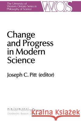 Change and Progress in Modern Science: Papers Related to and Arising from the Fourth International Conference on History and Philosophy of Science, Bl Pitt, Joseph C. 9789400965270 Springer - książka
