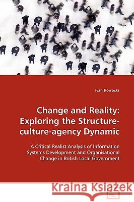Change and Reality: Exploring the Structure-culture-agency Dynamic Horrocks, Ivan 9783639094213 VDM Verlag - książka