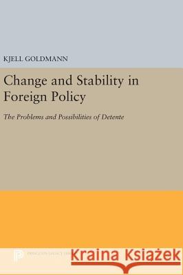 Change and Stability in Foreign Policy: The Problems and Possibilities of Detente Kjell Goldmann 9780691631189 Princeton University Press - książka