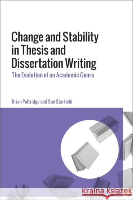 Change and Stability in Thesis and Dissertation Writing: The Evolution of an Academic Genre Brian Paltridge Sue Starfield 9781350381032 Bloomsbury Publishing PLC - książka