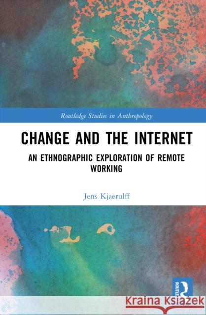 Change and the Internet: An Ethnographic Exploration of Remote Working Jens Kjaerulff 9781032509129 Routledge - książka