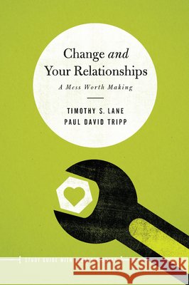 Change and Your Relationships: Study Guide with Leader's Notes Timothy Lane Paul David Tripp 9781942572534 New Growth Press - książka