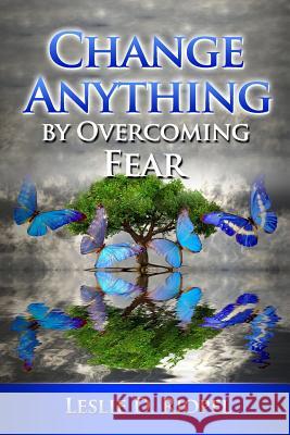 Change Anything by Overcoming Fear Leslie Riopel 9781499711219 Createspace Independent Publishing Platform - książka