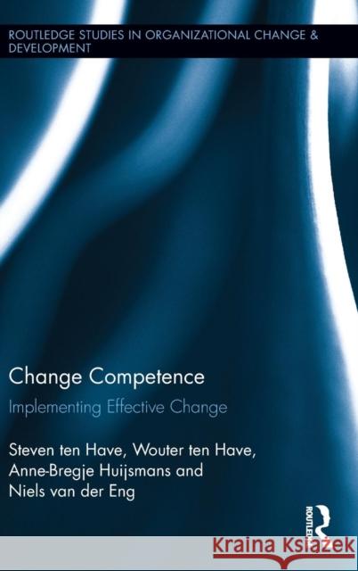 Change Competence: Implementing Effective Change Ten Have, Steven 9781138818613 Routledge - książka