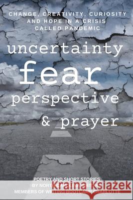 Change, Creativity, Curiosity and Hope in a Crisis Called Pandemic: Uncertainty, Fear, Perspective and Prayer North Carolina Writers Members of Writin 9781977232427 Outskirts Press - książka