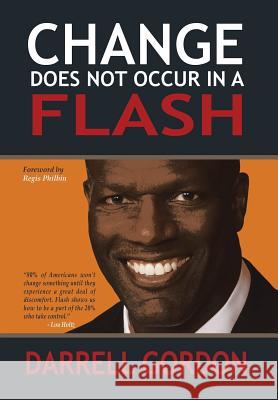 Change Does Not Occur in a Flash Darrell Gordon, Regis Philbin 9781984545565 Xlibris Us - książka