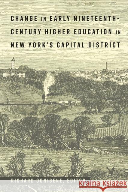 Change in Early Nineteenth-Century Higher Education in New York's Capital District Richard Ognibene 9781433134586 Peter Lang Inc., International Academic Publi - książka