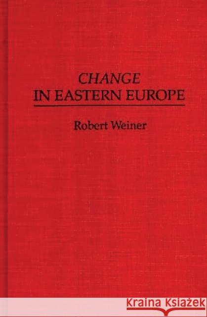 Change in Eastern Europe Robert Weiner 9780275945398 Praeger Publishers - książka